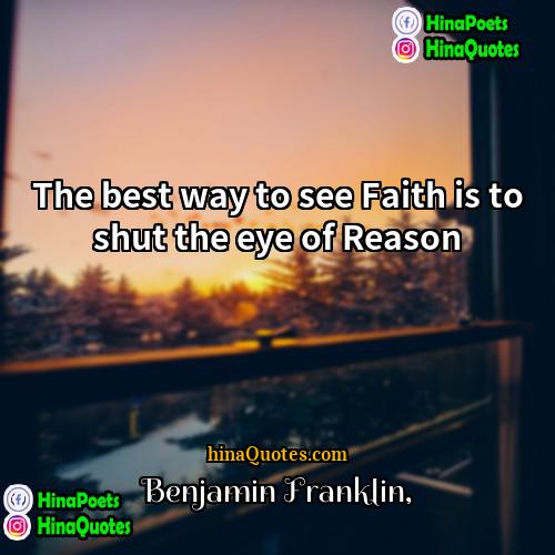 Benjamin Franklin Quotes | The best way to see Faith is